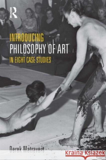 Introducing Philosophy of Art : In Eight Case Studies Derek Matravers 9781844655373