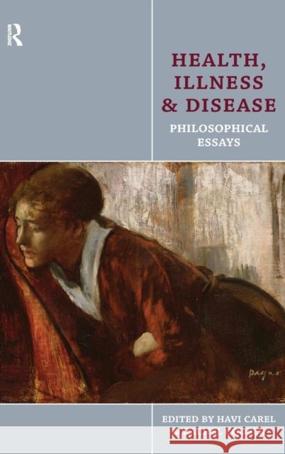 Health, Illness and Disease: Philosophical Essays Carel, Havi 9781844655434