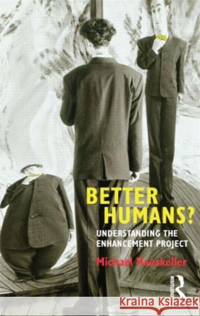 Better Humans?: Understanding the Enhancement Project Hauskeller, Michael 9781844655571