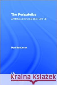 The Peripatetics: Aristotle's Heirs 322 Bce - 200 Ce Baltussen, Han 9781844655755