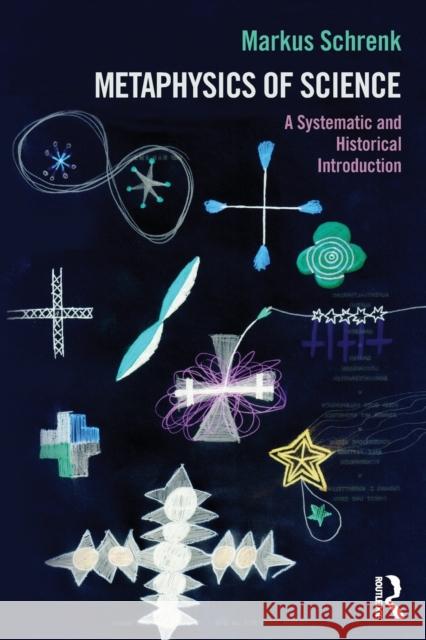 Metaphysics of Science: A Systematic and Historical Introduction Schrenk, Markus 9781844655939 Acumen Publishing