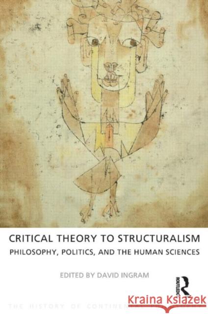 Critical Theory to Structuralism: Philosophy, Politics and the Human Sciences Ingram, David 9781844656134 0