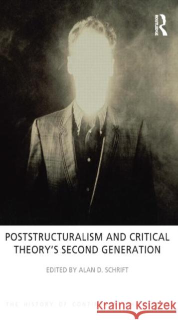 Poststructuralism and Critical Theory's Second Generation Alan D Schrift 9781844656141