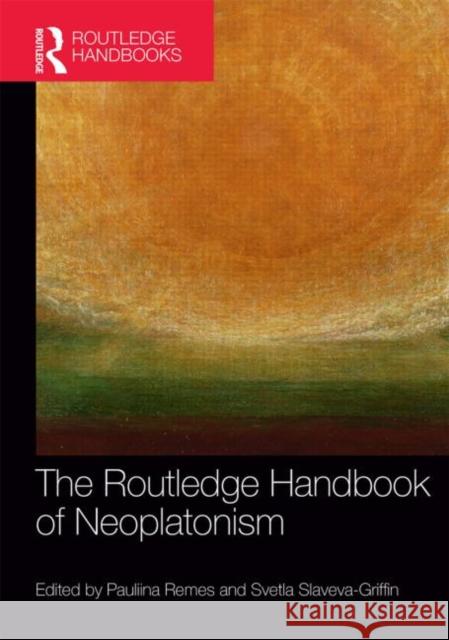 The Routledge Handbook of Neoplatonism Pauliina Remes Svetla Slaveva-Griffin 9781844656264