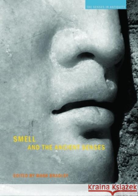 Smell and the Ancient Senses Mark Bradley 9781844656417