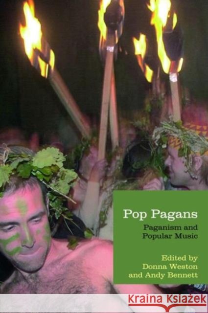 Pop Pagans : Paganism and Popular Music Andy Bennett Donna Weston 9781844656462