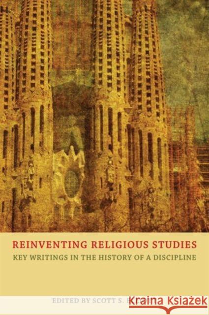 Reinventing Religious Studies : Key Writings in the History of a Discipline Scott S. Elliott 9781844656554 Acumen Publishing