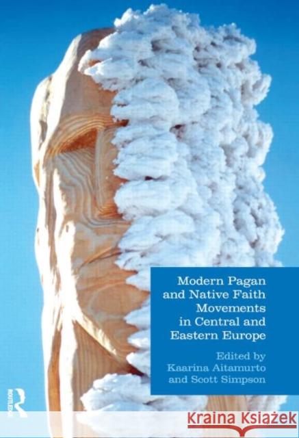 Modern Pagan and Native Faith Movements in Central and Eastern Europe Kaarina Aitamurto 9781844656622