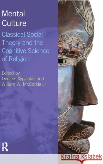Mental Culture: Classical Social Theory and the Cognitive Science of Religion Xygalatas, Dimitris 9781844656646