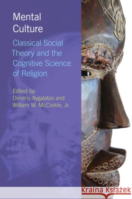 Mental Culture: Classical Social Theory and the Cognitive Science of Religion Xygalatas, Dimitris 9781844657421