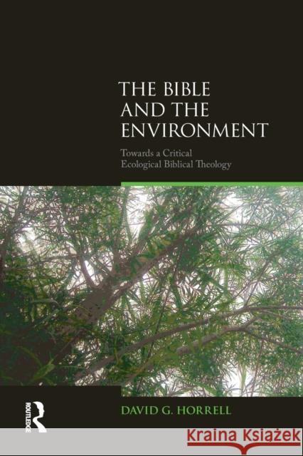 The Bible and the Environment: Towards a Critical Ecological Biblical Theology Horrell, David G. 9781844657469 Acumen Publishing