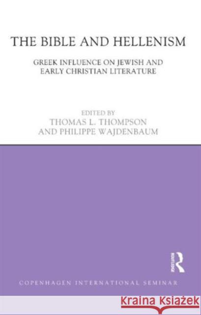 The Bible and Hellenism: Greek Influence on Jewish and Early Christian Literature Thompson, Thomas L. 9781844657865 Acumen Publishing