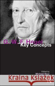 G. W. F. Hegel: Key Concepts Baur, Michael 9781844657957