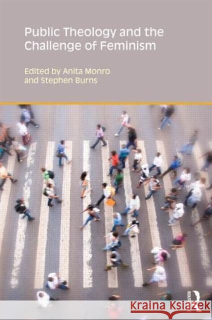 Public Theology and the Challenge of Feminism Stephen Burns Anita Monro 9781844658008