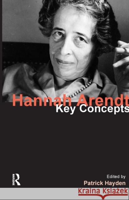 Hannah Arendt: Key Concepts Hayden, Patrick 9781844658084 Acumen Publishing