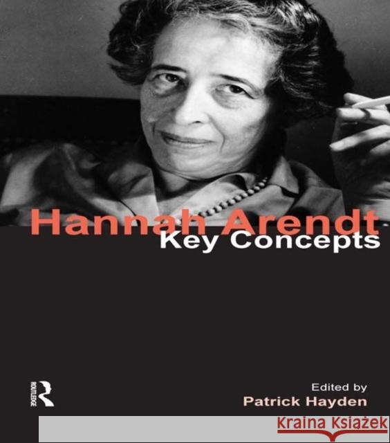 Hannah Arendt : Key Concepts Patrick Hayden 9781844658091 Acumen Publishing