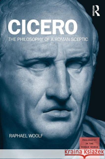 Cicero: The Philosophy of a Roman Sceptic Woolf, Raphael 9781844658411 Acumen Publishing