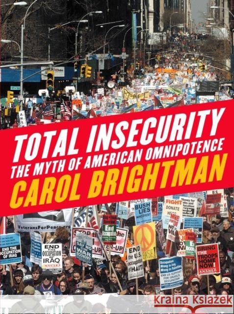Total Insecurity: The Myth of American Omnipotence Carol Brightman 9781844670109 0