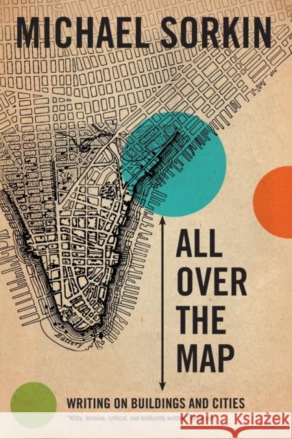 All Over the Map: Writing on Buildings and Cities Sorkin, Michael 9781844672202