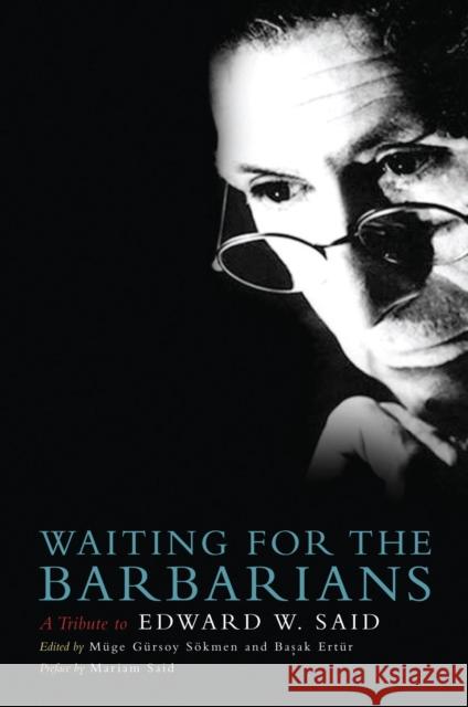 Waiting for the Barbarians: A Tribute to Edward W. Said Ertur, Basak 9781844672462