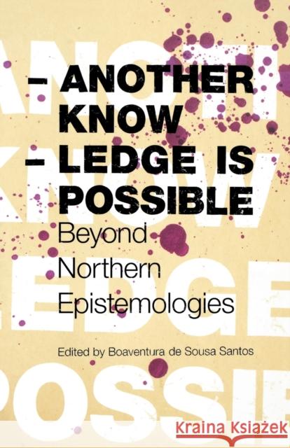 Another Knowledge Is Possible: Beyond Northern Epistemologies de Sousa Santos, Boaventura 9781844672561 Not Avail