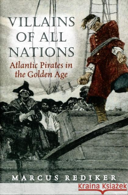 Villains of All Nations : Atlantic Pirates in the Golden Age Marcus Rediker 9781844672813