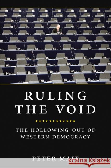 Ruling the Void: The Hollowing of Western Democracy Mair, Peter 9781844673247 0