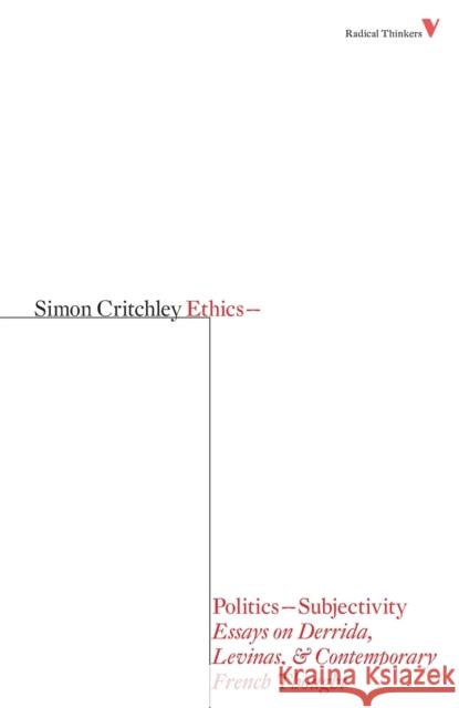 Ethics-Politics-Subjectivity: Essays on Derrida, Levinas & Contemporary French Thought Critchley, Simon 9781844673513