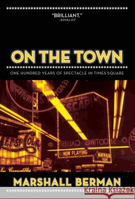 On the Town: One Hundred Years of Spectacle in Times Square Berman, Marshall 9781844673971