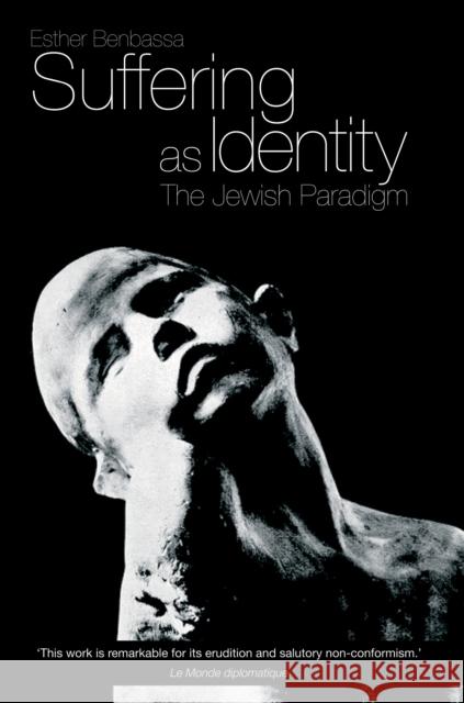 Suffering as Identity: The Jewish Paradigm Benbassa, Esther 9781844674046 0