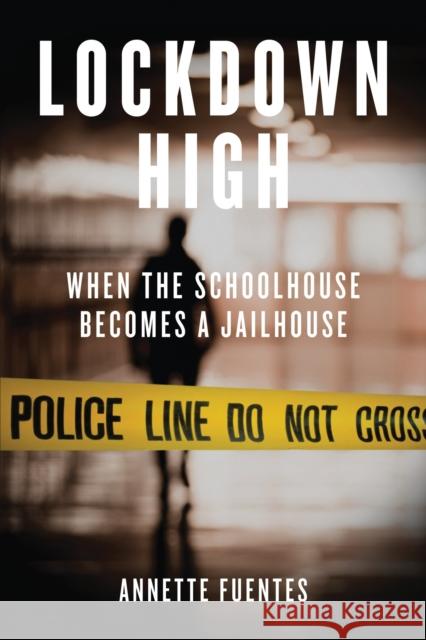 Lockdown High: When the Schoolhouse Becomes a Jailhouse Fuentes, Annette 9781844674077 0