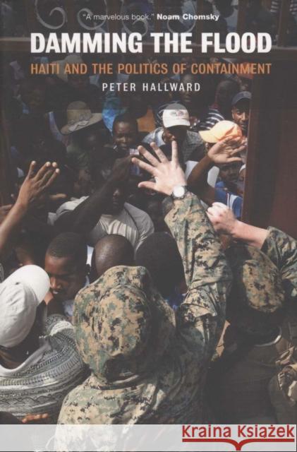 Damming the Flood: Haiti and the Politics of Containment Hallward, Peter 9781844674664 0