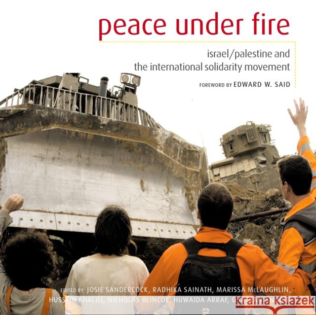 Peace Under Fire: Israel/Palestine and the International Solidarity Movement Josie Sandercock Nicholas Blincoe Hussein Khalili 9781844675012