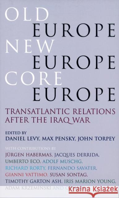 Old Europe, New Europe, Core Europe: Translantic Relations After the Iraq War Levy, Daniel 9781844675203 Verso