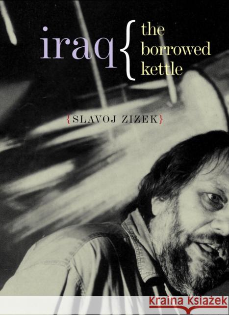 Iraq: The Borrowed Kettle Zizek, Slavoj 9781844675401