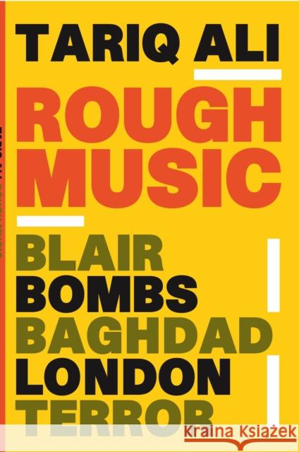 Rough Music: Blair, Bombs, Baghdad, London, Terror Tariq Ali 9781844675456 Verso