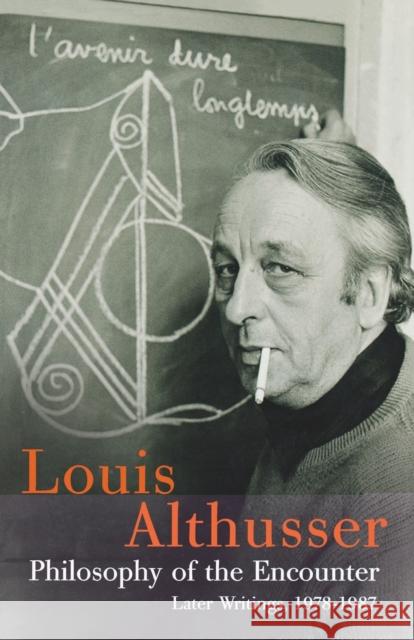 Philosophy of the Encounter: Later Writings, 1978-87 Althusser, Louis 9781844675531