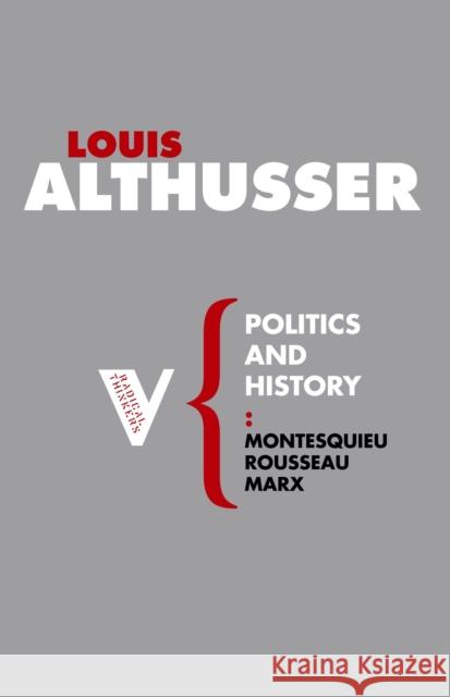 Politics and History : Montesquieu, Rousseau, Marx Louis Althussar 9781844675722 0