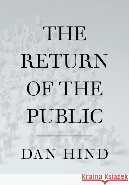 The Return of the Public Dan Hind 9781844675944 0
