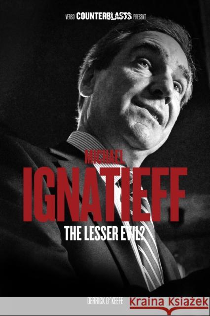 Michael Ignatieff: The Lesser Evil? Derrick O'Keefe 9781844676156 0