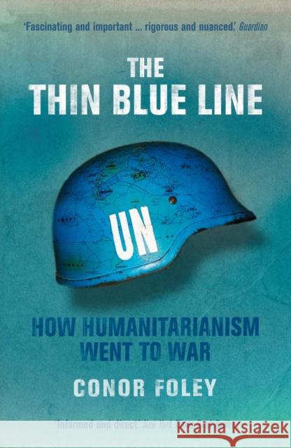 The Thin Blue Line : How Humanitarianism Went to War Conor Foley 9781844676286 0