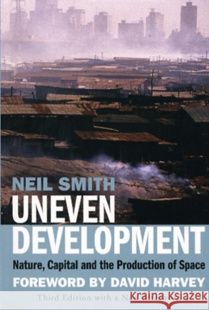 Uneven Development: Nature, Capital, and the Production of Space Smith, Neil 9781844676439