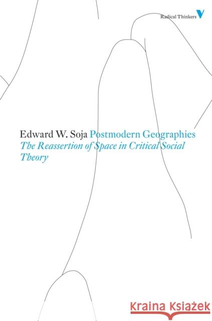 Postmodern Geographies: The Reassertion of Space in Critical Social Theory Edward W. Soja 9781844676699 Verso