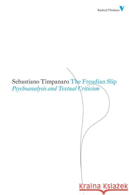 The Freudian Slip: Psychoanalysis and Textual Criticism Timpanaro, Sebastiano 9781844676743