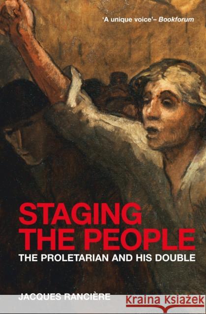 Staging the People: The Proletarian and His Double Jacques Ranciere 9781844676972 0