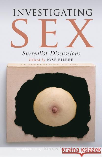 Investigating Sex: Surrealist Discussions Pierre, Jose 9781844677122 0