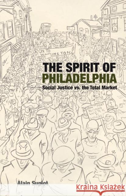 The Spirit of Philadelphia: Social Justice vs. the Total Market Supiot, Alain 9781844677542 0