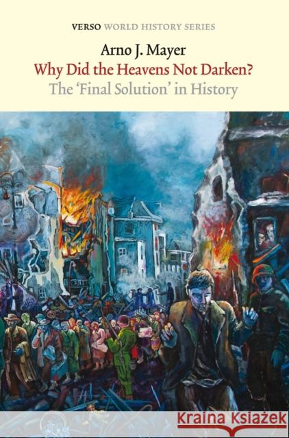 Why Did the Heavens Not Darken?: The Final Solution in History Mayer, Arno J. 9781844677771 0