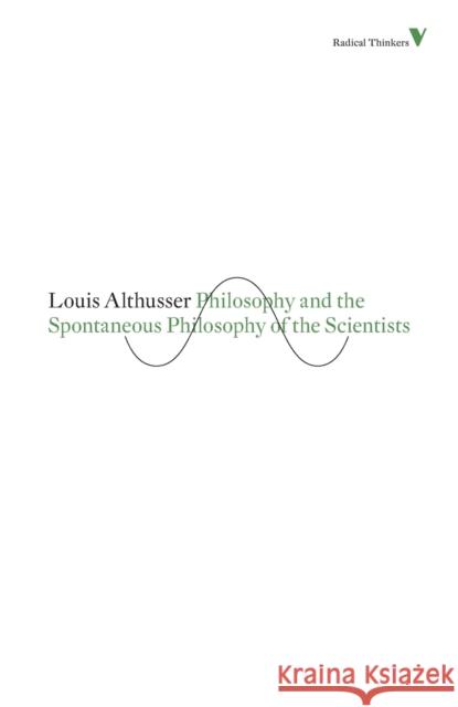 Philosophy and the Spontaneous Philosophy of the Scientists Louis Althusser 9781844677894 0