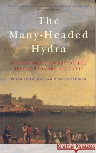 The Many-Headed Hydra : The Hidden History of the Revolutionary Atlantic Peter Linebaugh 9781844678655